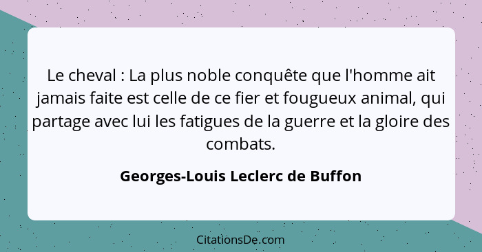 Le cheval : La plus noble conquête que l'homme ait jamais faite est celle de ce fier et fougueux animal, qui pa... - Georges-Louis Leclerc de Buffon