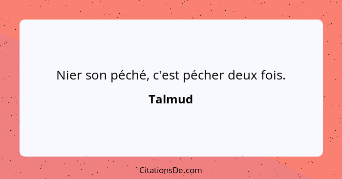 Nier son péché, c'est pécher deux fois.... - Talmud