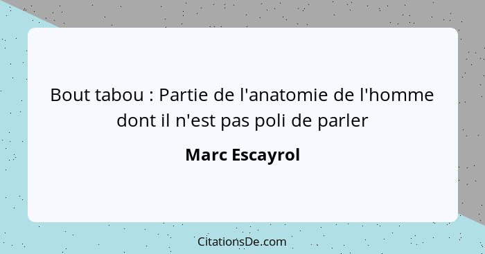 Bout tabou : Partie de l'anatomie de l'homme dont il n'est pas poli de parler... - Marc Escayrol