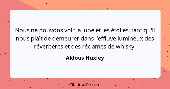 Aldous Huxley Nous Ne Pouvons Voir La Lune Et Les Etoiles