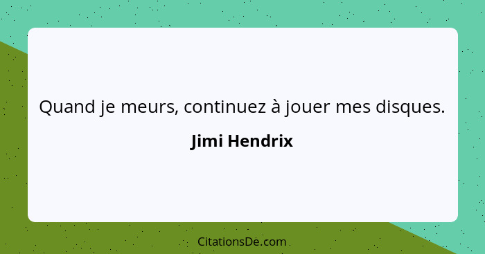 Quand je meurs, continuez à jouer mes disques.... - Jimi Hendrix