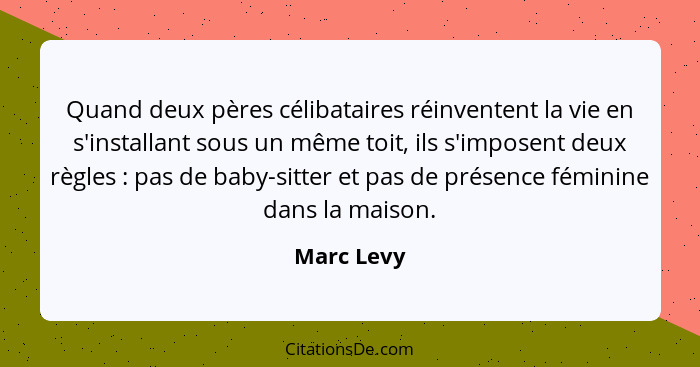 Quand deux pères célibataires réinventent la vie en s'installant sous un même toit, ils s'imposent deux règles : pas de baby-sitter e... - Marc Levy