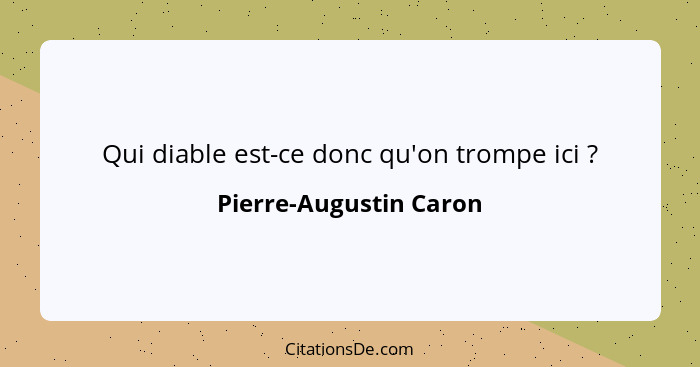 Qui diable est-ce donc qu'on trompe ici ?... - Pierre-Augustin Caron