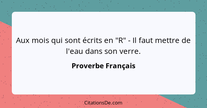 Aux mois qui sont écrits en "R" - Il faut mettre de l'eau dans son verre.... - Proverbe Français