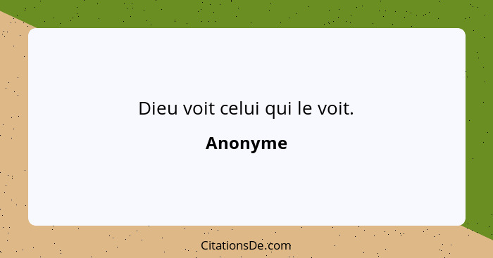 Dieu voit celui qui le voit.... - Anonyme