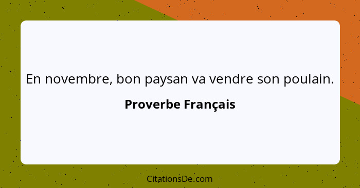 En novembre, bon paysan va vendre son poulain.... - Proverbe Français