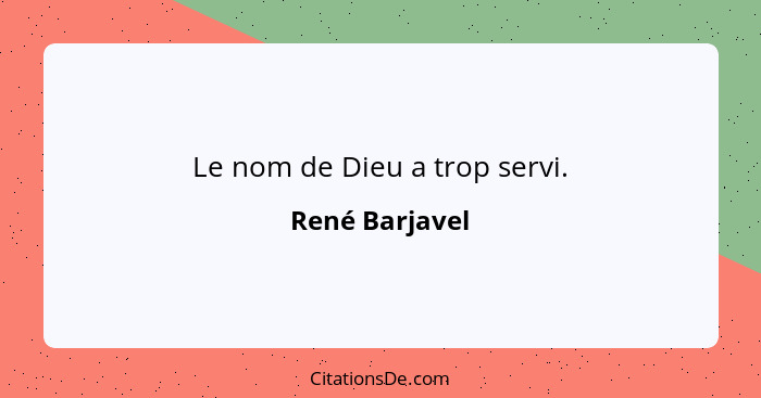 Le nom de Dieu a trop servi.... - René Barjavel