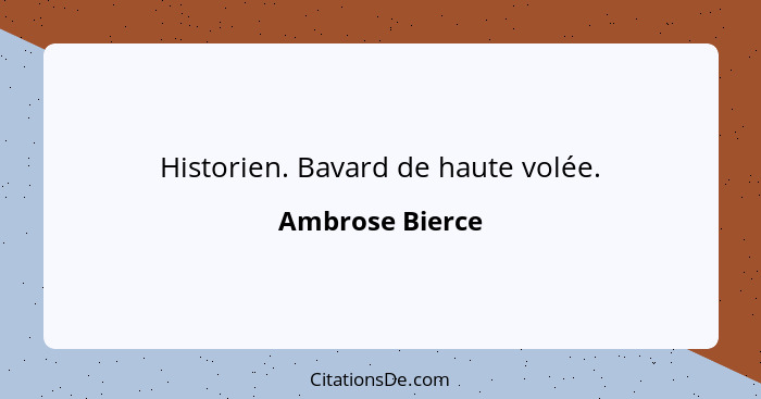 Historien. Bavard de haute volée.... - Ambrose Bierce