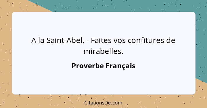 A la Saint-Abel, - Faites vos confitures de mirabelles.... - Proverbe Français