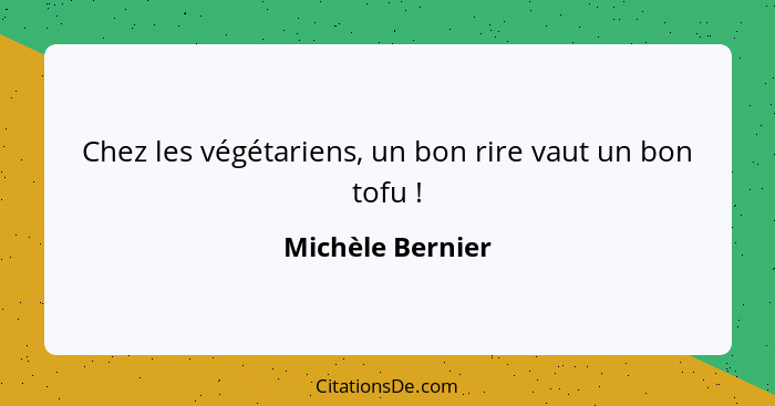 Chez les végétariens, un bon rire vaut un bon tofu !... - Michèle Bernier