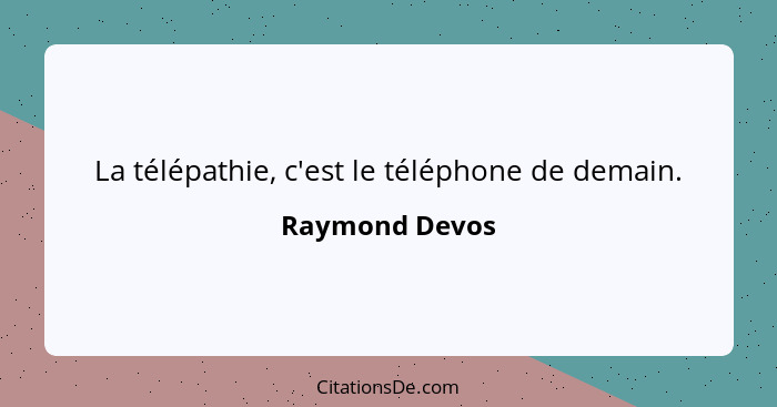 La télépathie, c'est le téléphone de demain.... - Raymond Devos