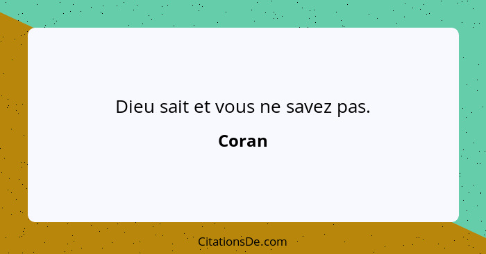 Dieu sait et vous ne savez pas.... - Coran