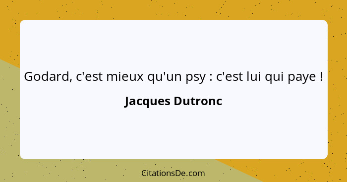 Godard, c'est mieux qu'un psy : c'est lui qui paye !... - Jacques Dutronc