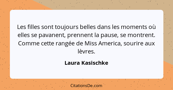 Les filles sont toujours belles dans les moments où elles se pavanent, prennent la pause, se montrent. Comme cette rangée de Miss Am... - Laura Kasischke