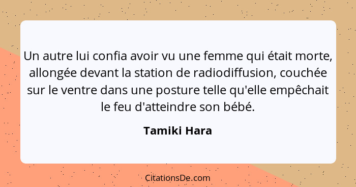 Un autre lui confia avoir vu une femme qui était morte, allongée devant la station de radiodiffusion, couchée sur le ventre dans une pos... - Tamiki Hara