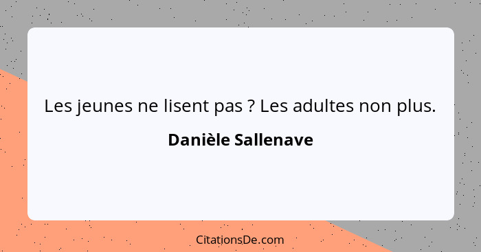 Les jeunes ne lisent pas ? Les adultes non plus.... - Danièle Sallenave