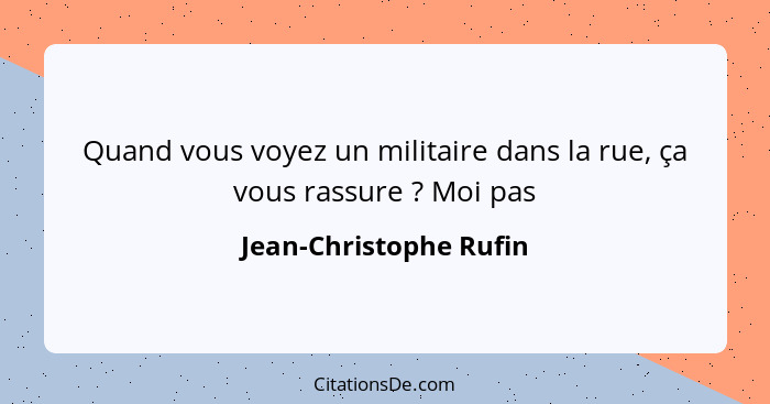 Quand vous voyez un militaire dans la rue, ça vous rassure ? Moi pas... - Jean-Christophe Rufin