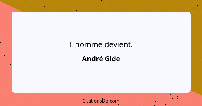 L'homme devient.... - André Gide