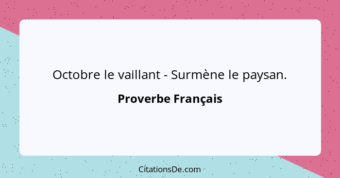 Octobre le vaillant - Surmène le paysan.... - Proverbe Français