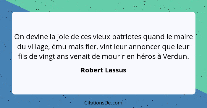 On devine la joie de ces vieux patriotes quand le maire du village, ému mais fier, vint leur annoncer que leur fils de vingt ans venai... - Robert Lassus