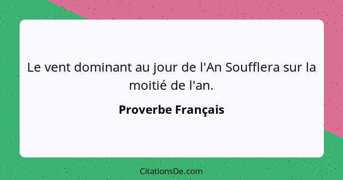 Le vent dominant au jour de l'An Soufflera sur la moitié de l'an.... - Proverbe Français