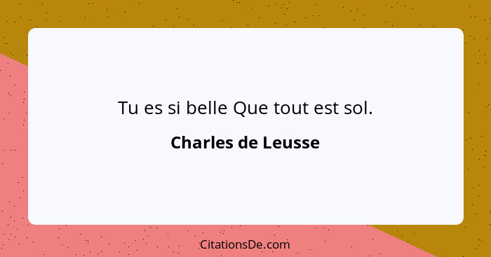 Tu es si belle Que tout est sol.... - Charles de Leusse