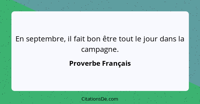 En septembre, il fait bon être tout le jour dans la campagne.... - Proverbe Français