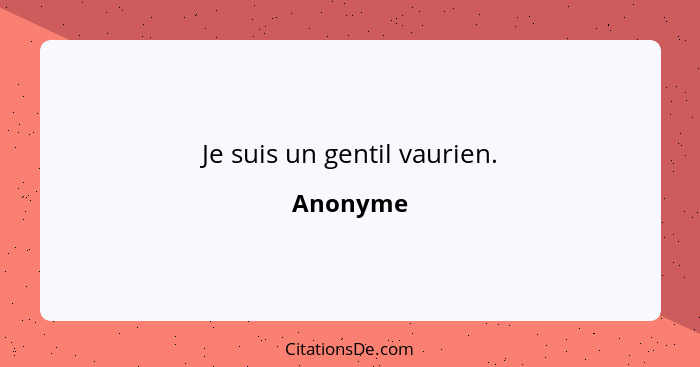 Je suis un gentil vaurien.... - Anonyme