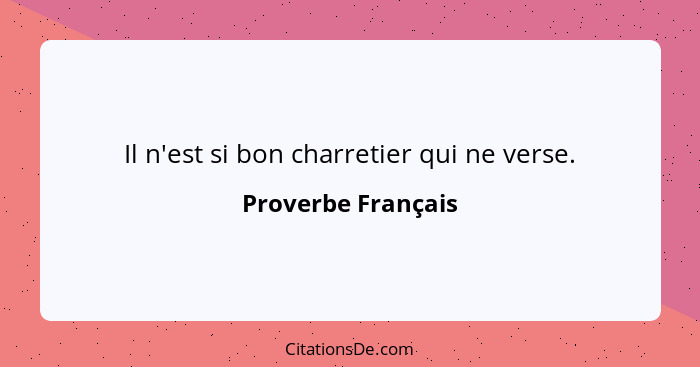 Il n'est si bon charretier qui ne verse.... - Proverbe Français