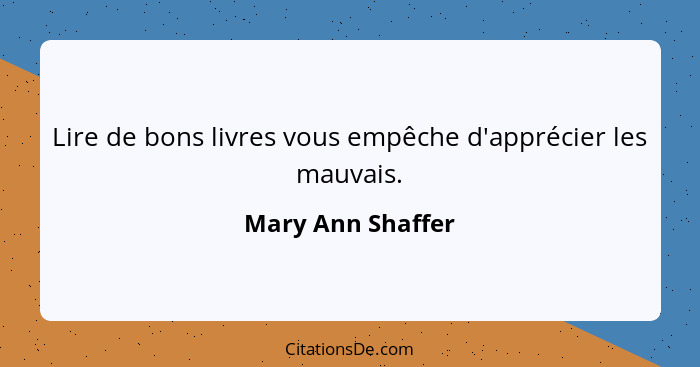 Lire de bons livres vous empêche d'apprécier les mauvais.... - Mary Ann Shaffer