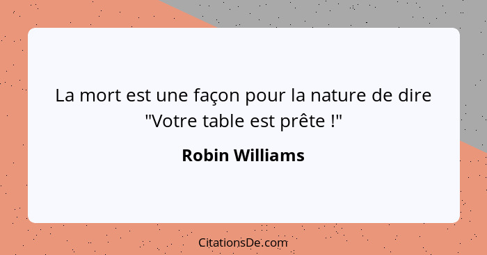 La mort est une façon pour la nature de dire "Votre table est prête !"... - Robin Williams