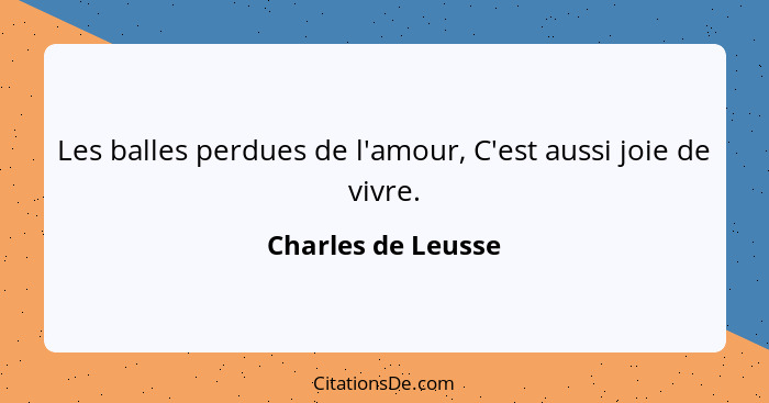 Les balles perdues de l'amour, C'est aussi joie de vivre.... - Charles de Leusse