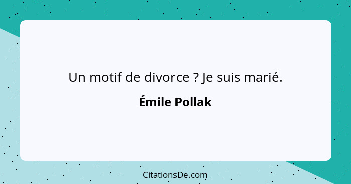 Un motif de divorce ? Je suis marié.... - Émile Pollak