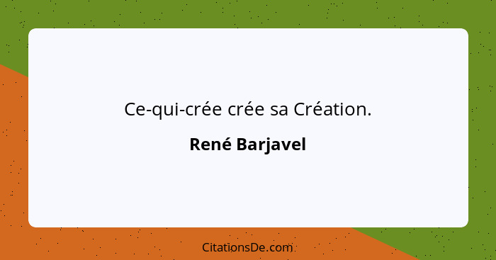 Ce-qui-crée crée sa Création.... - René Barjavel