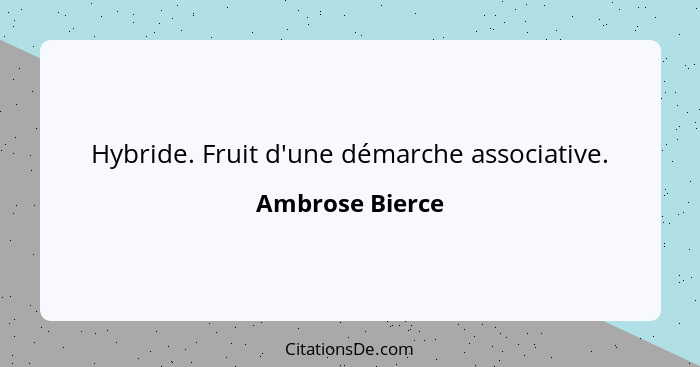 Hybride. Fruit d'une démarche associative.... - Ambrose Bierce