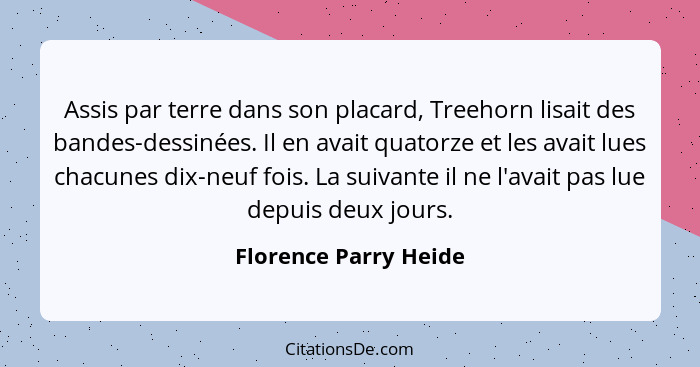 Assis par terre dans son placard, Treehorn lisait des bandes-dessinées. Il en avait quatorze et les avait lues chacunes dix-neu... - Florence Parry Heide