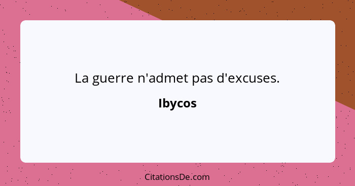 La guerre n'admet pas d'excuses.... - Ibycos