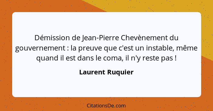 Démission de Jean-Pierre Chevènement du gouvernement : la preuve que c'est un instable, même quand il est dans le coma, il n'y... - Laurent Ruquier