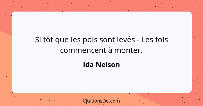 Si tôt que les pois sont levés - Les fols commencent à monter.... - Ida Nelson