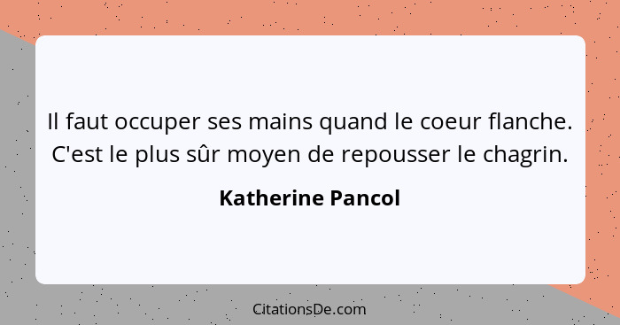 Katherine Pancol Il Faut Occuper Ses Mains Quand Le Coeur