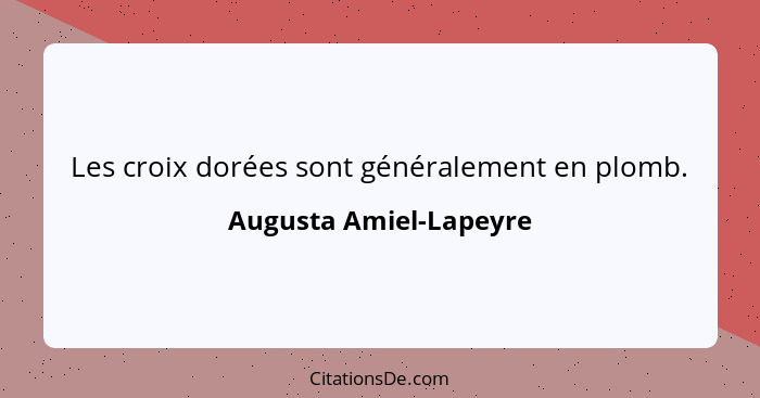 Les croix dorées sont généralement en plomb.... - Augusta Amiel-Lapeyre