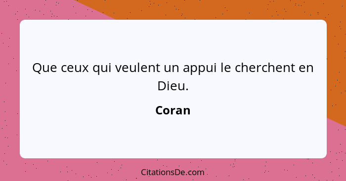 Que ceux qui veulent un appui le cherchent en Dieu.... - Coran