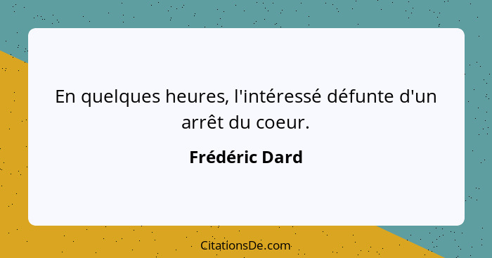 En quelques heures, l'intéressé défunte d'un arrêt du coeur.... - Frédéric Dard