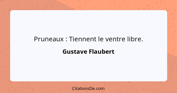 Pruneaux : Tiennent le ventre libre.... - Gustave Flaubert