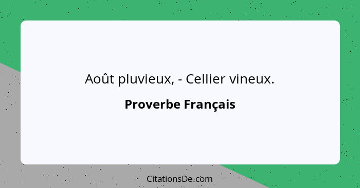 Août pluvieux, - Cellier vineux.... - Proverbe Français