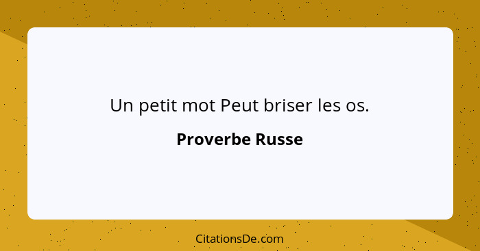 Un petit mot Peut briser les os.... - Proverbe Russe