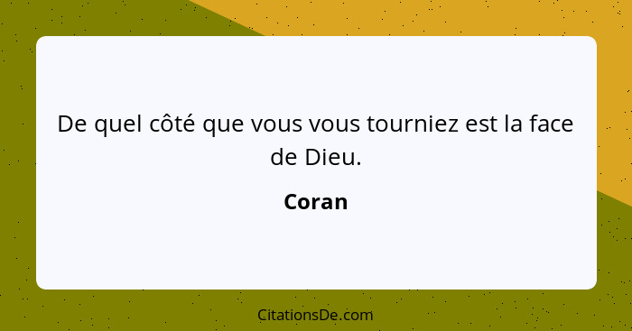 De quel côté que vous vous tourniez est la face de Dieu.... - Coran