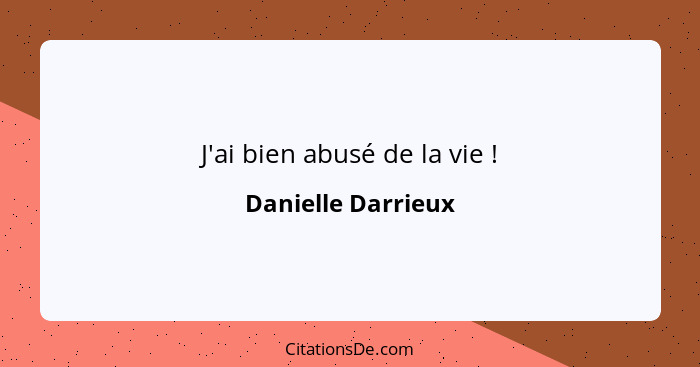 J'ai bien abusé de la vie !... - Danielle Darrieux