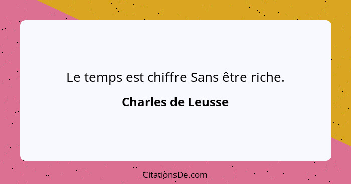 Le temps est chiffre Sans être riche.... - Charles de Leusse