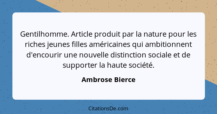 Gentilhomme. Article produit par la nature pour les riches jeunes filles américaines qui ambitionnent d'encourir une nouvelle distinc... - Ambrose Bierce